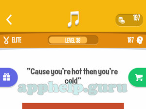 Song Quiz: Elite Level 38 - Cause youre hot then youre cold Answer