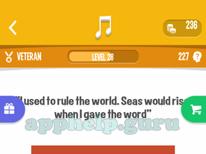 Song Quiz: Veteran Level 28 - I used to rule the worldSeas would rise when i gave the word Answer