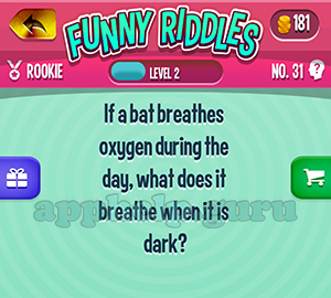Funny Riddles: No 31 If a bat breathes oxygen during the day what does it breathe when it is dark Answer