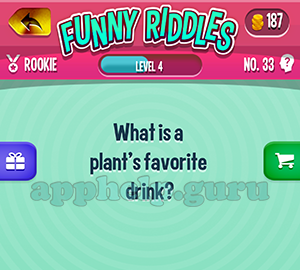 Funny Riddles: No 33 What is a plants favorite drink Answer