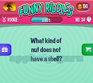 Funny Riddles: No 34 What kind of nut does not have a shell Answer