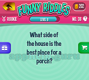 Funny Riddles: No 38 What side of the house is the best place for a porch Answer