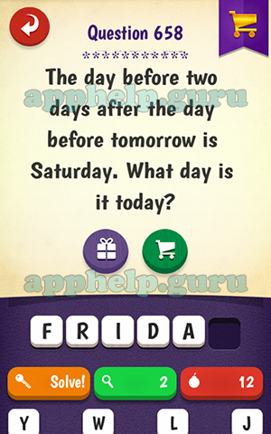 The day before two days after the day before tomorrow is Saturday. -  Riddle & Answer - Brainzilla